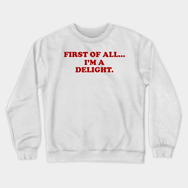 First of all Im a delight, Funny y2k Sarcastic Shirt Dry Humor, Attitude Shirt Crewneck Sweatshirt by Y2KERA